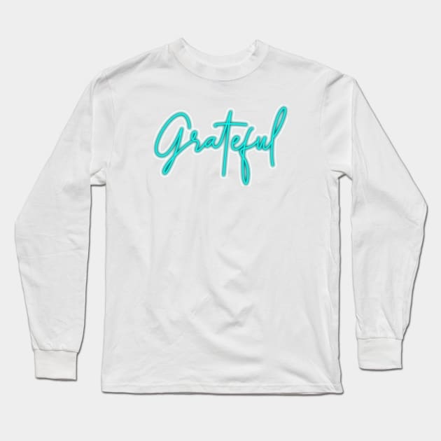 Be Grateful Long Sleeve T-Shirt by mazdesigns